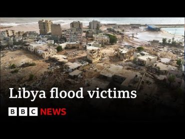 Libya floods: fears that 20,000 have died  BBC News