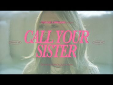 Taylor Edwards  Call Your Sister (Official Video)