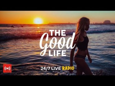 The Good Life Radio • 24/7 Live Radio  Best Relax House, Chillout, Study, Running, Gym, Happy Music