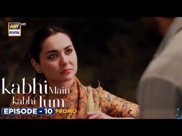 New! Kabhi Main Kabhi Tum Episode 10  Promo   Fahad Mustafa  Hania Aamir  ARY Digital